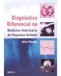 Diagnóstico diferencial na medicina veterinária de pequenos animais - 1ª Edição | 2009