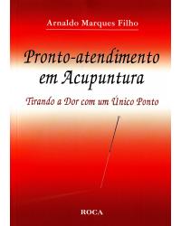 Pronto-atendimento em acupuntura - Tirando a dor com um único ponto - 1ª Edição | 2009