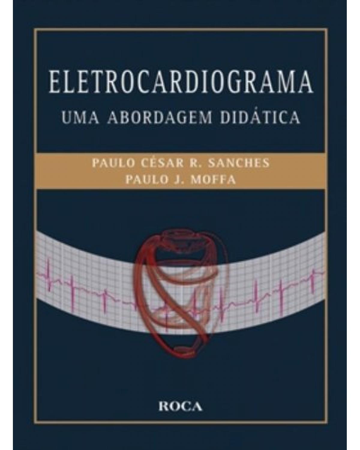 Eletrocardiograma - Uma abordagem didática - 1ª Edição | 2010