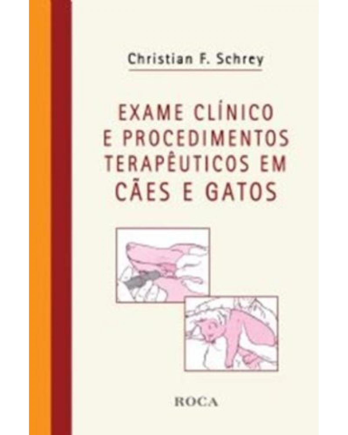 Exame clínico e procedimentos terapêuticos em cães e gatos - 1ª Edição | 2011