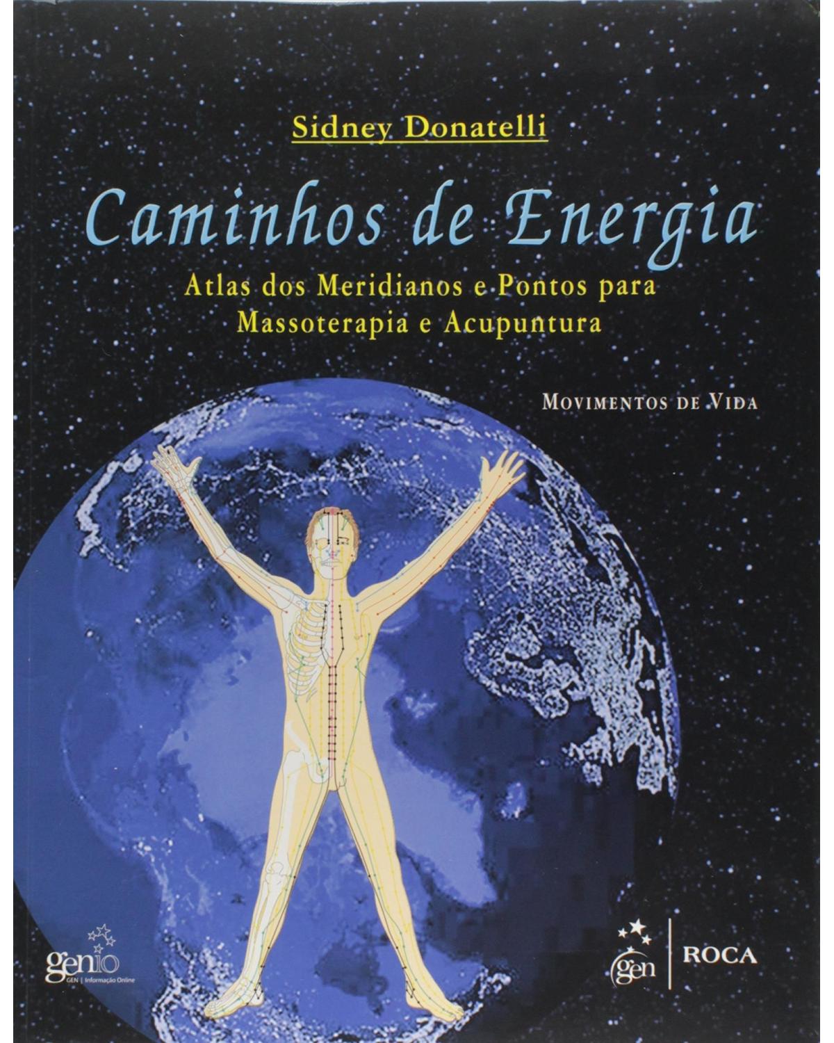Caminhos de energia - Atlas dos meridianos e pontos para massoterapia e acupuntura - 1ª Edição | 2011