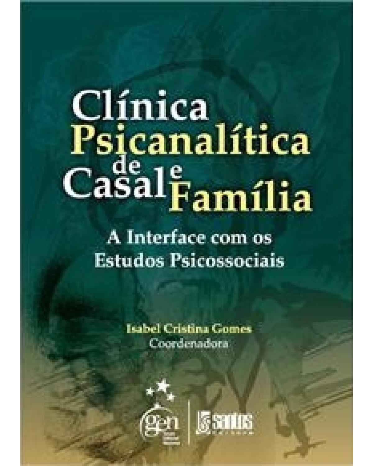 Clínica psicanalítica de casal e família - A interface com os estudos psicossociais - 1ª Edição | 2009
