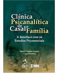 Clínica psicanalítica de casal e família - A interface com os estudos psicossociais - 1ª Edição | 2009
