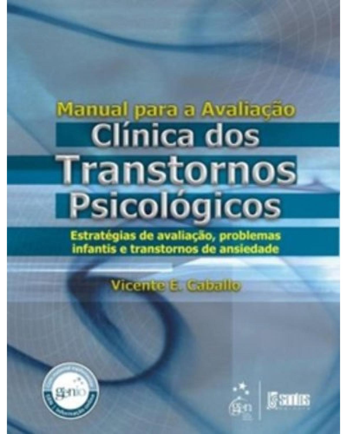 Manual para a avaliação clínica dos transtornos psicológicos - Estratégias de avaliação, problemas infantis e transtornos de ansiedade - 1ª Edição | 2012