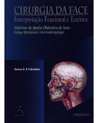 Cirurgia da face - Volume 2: interpretação funcional e estética - Síndrome da apnéia obstrutiva do sono - Enfoque maxilofacial e otorrinolaringológico - 1ª Edição | 2002