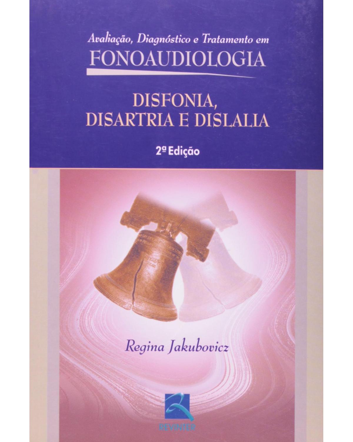 Disfonia, disartria e dislalia - avaliação diagnóstico e tratamento em fonoaudiologia - 2ª Edição | 2002