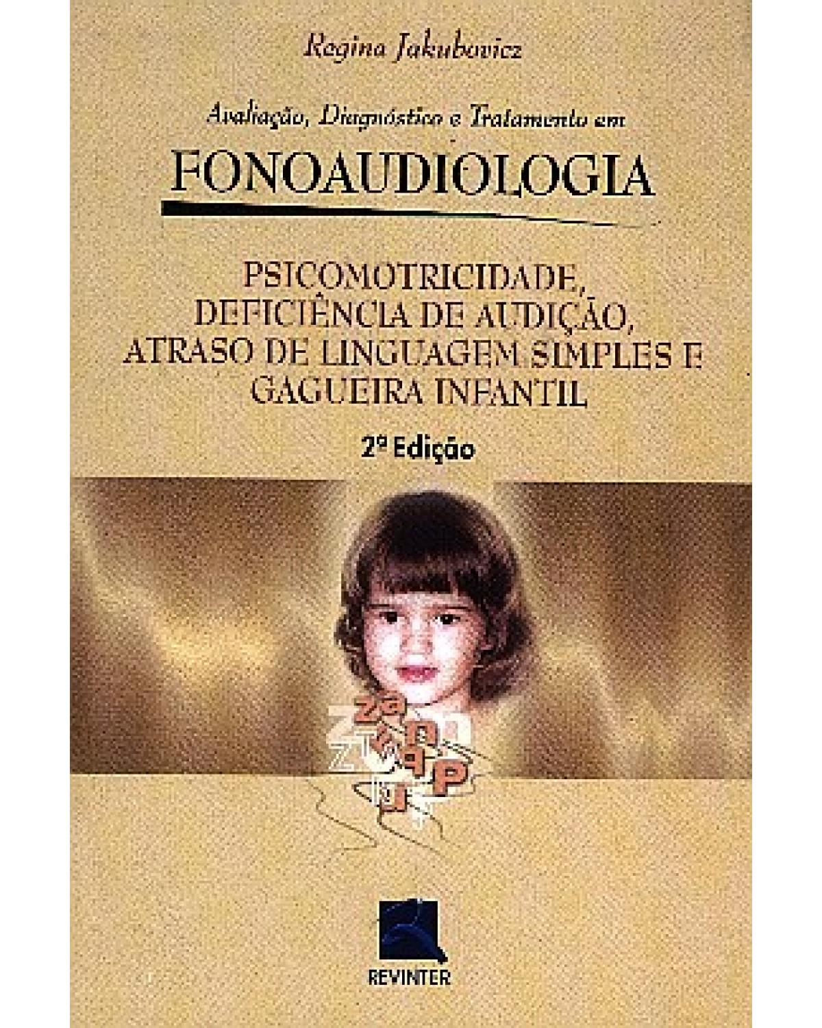 Psicomotricidade, deficiência de audição, atraso de linguagem simples e gagueira infantil - avaliação, diagnóstico e tratamento em fonoaudiologia - 2ª Edição | 2002