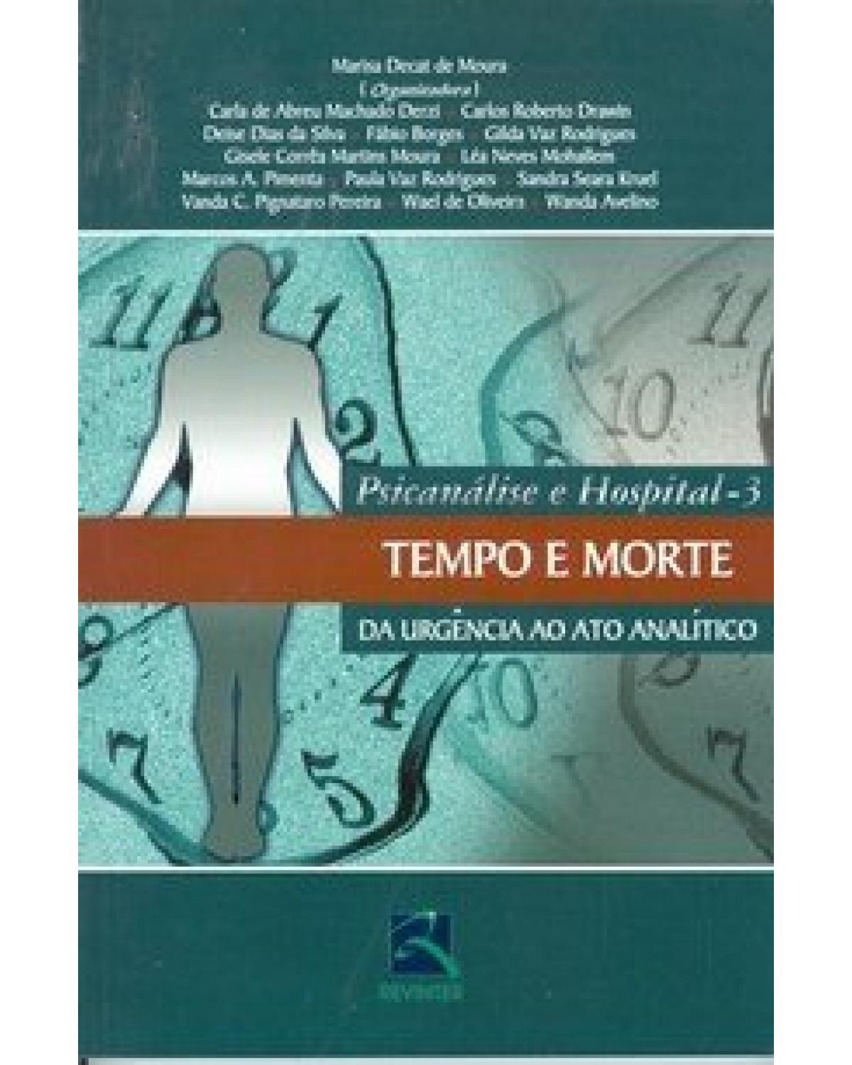 Psicanálise e hospital - Volume 3: tempo e morte - Da urgência ao ato analítico - 1ª Edição | 2003