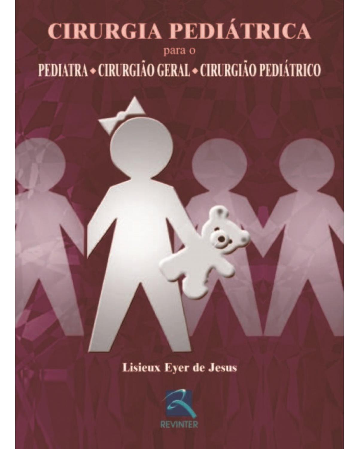 Cirurgia pediátrica para o pediatra, cirurgião geral, cirurgião pediátrico - 1ª Edição | 2003