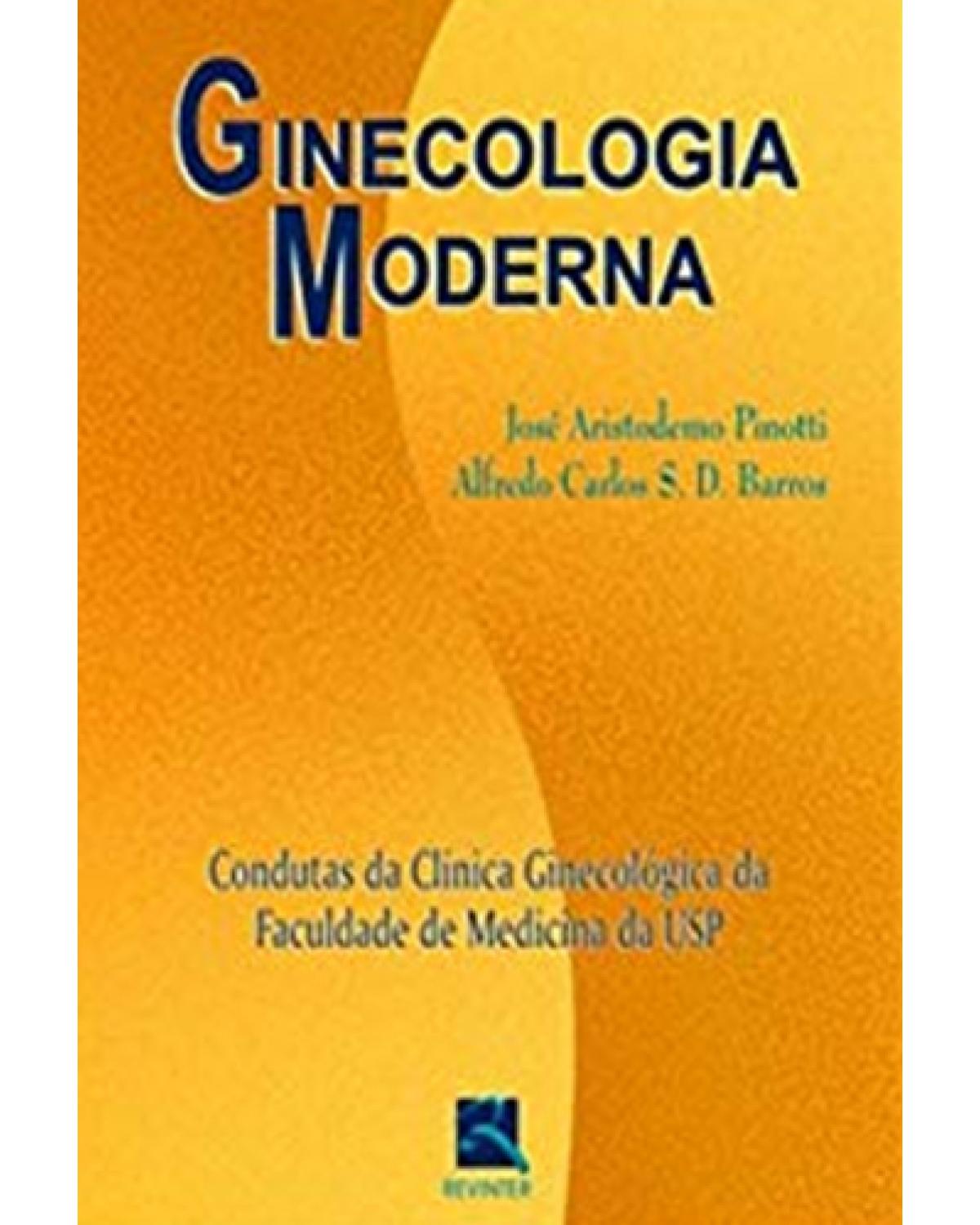 Ginecologia moderna - condutas da clínica ginecológica da Faculdade de Medicina da USP - 1ª Edição | 2004