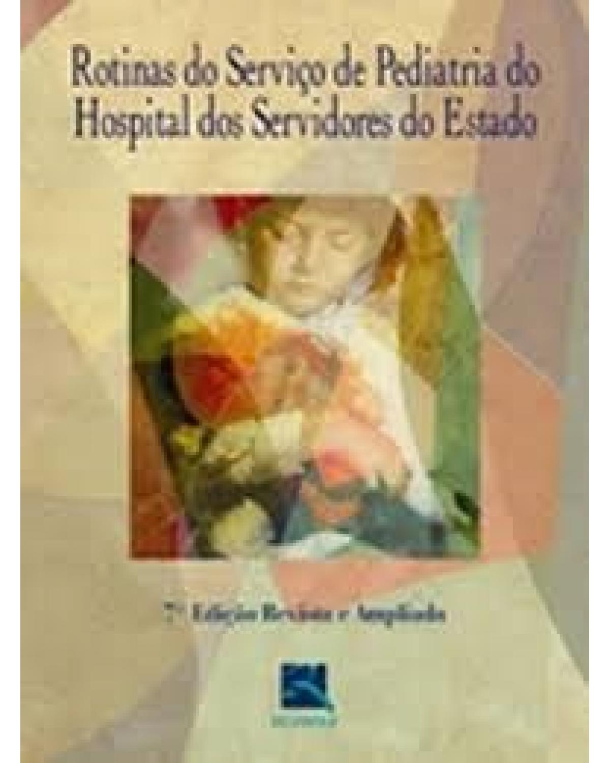 Rotinas do serviço de pediatria do Hospital dos Servidores do Estado - 7ª Edição | 2004