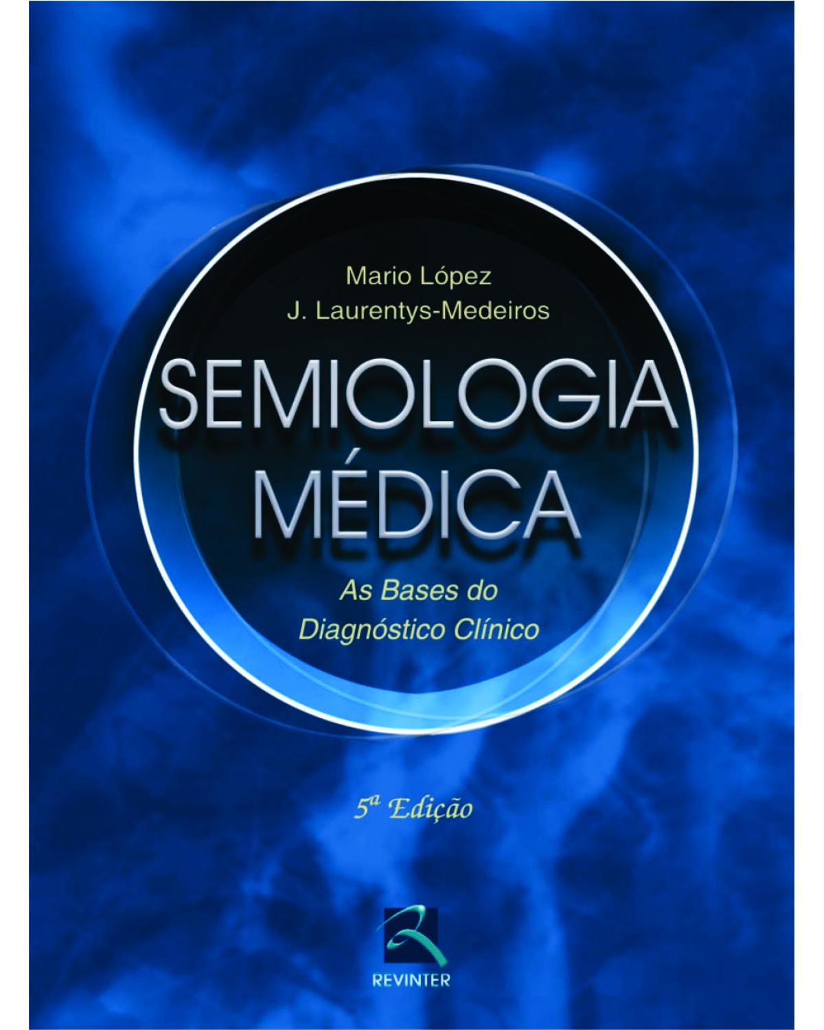 Semiologia médica - as bases do diagnóstico clínico - 5ª Edição | 2004