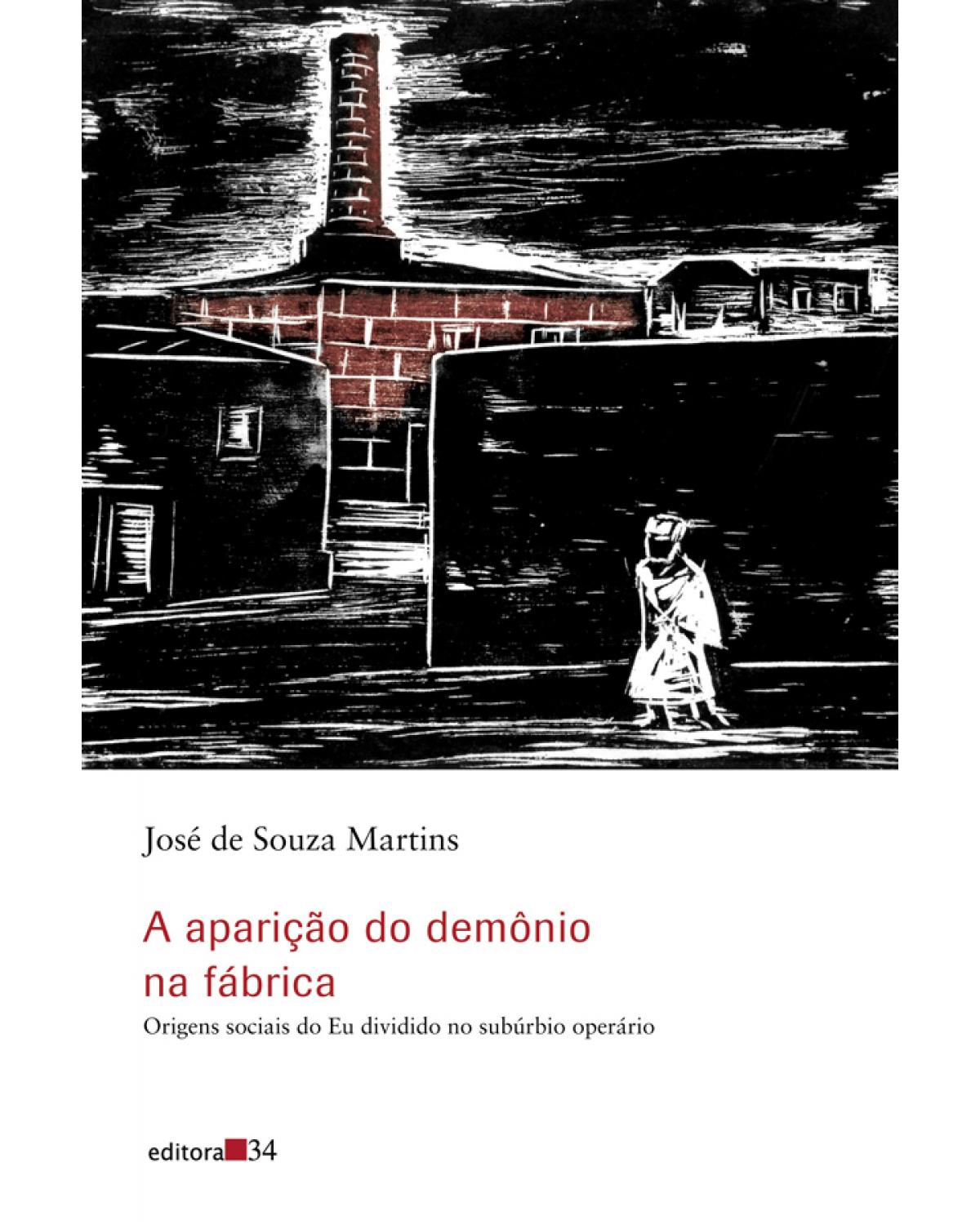 A aparição do demônio na fábrica - origens sociais do eu dividido no subúrbio operário - 1ª Edição | 2008