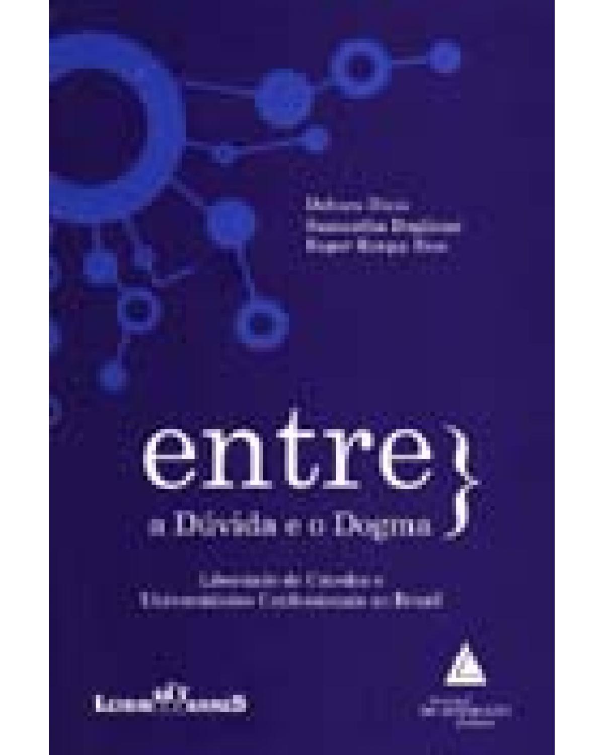 Entre a dúvida e o dogma: Liberdade de cátedra e universidades confessionais no brasil - 1ª Edição | 2006