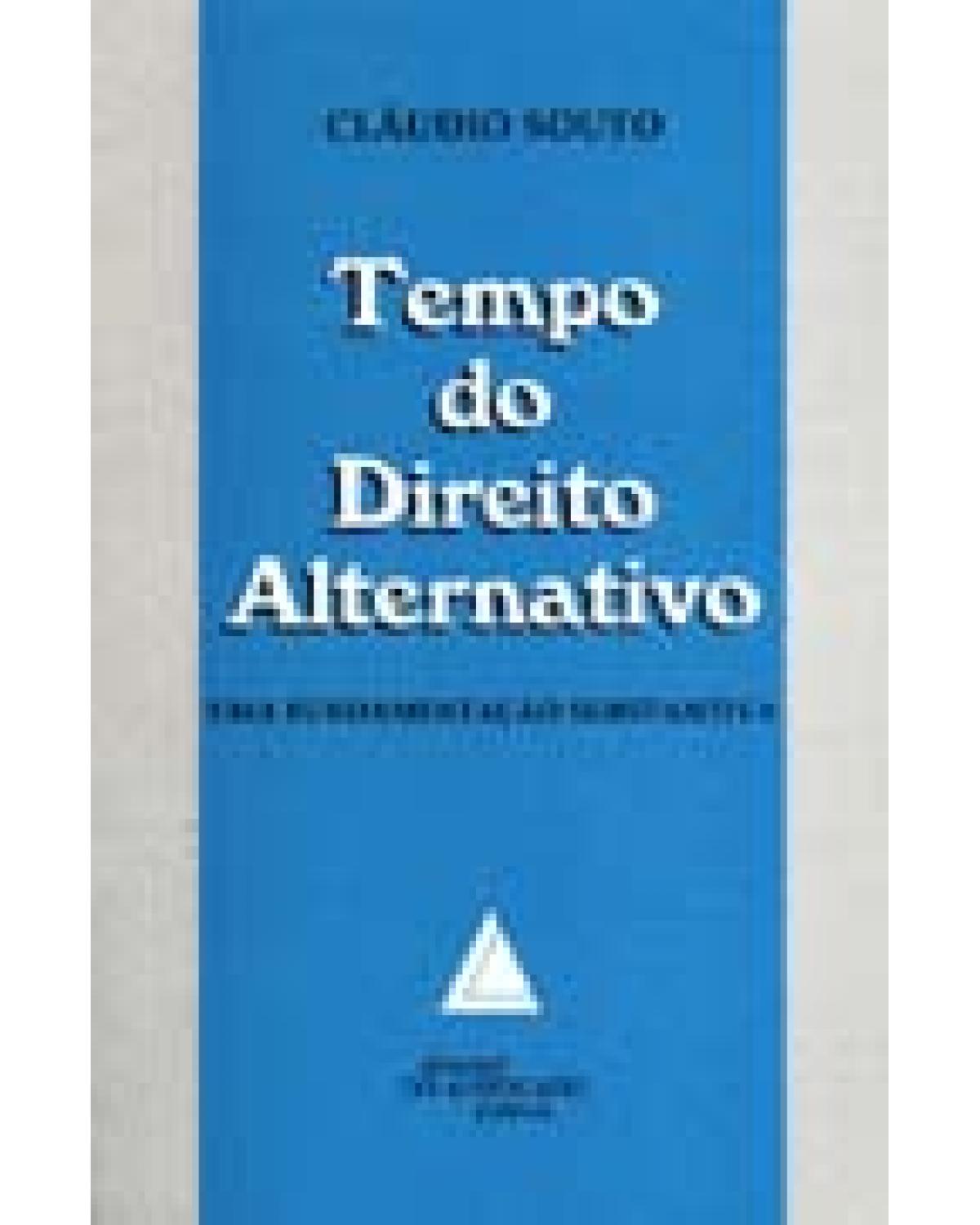 Tempo do direito alternativo: Uma fundamentação substantiva - 1ª Edição | 1997