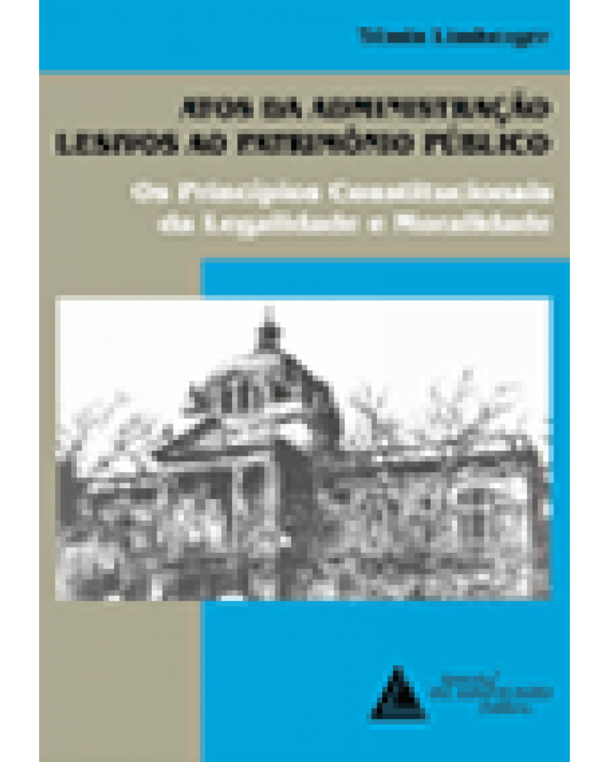 Atos da administração lesivos ao patrimônio público: Os princípios constitucionais da legalidade e moralidade - 1ª Edição | 1998