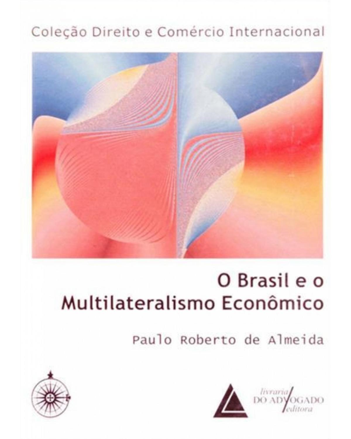 O Brasil e o multilateralismo econômico - 1ª Edição | 1999