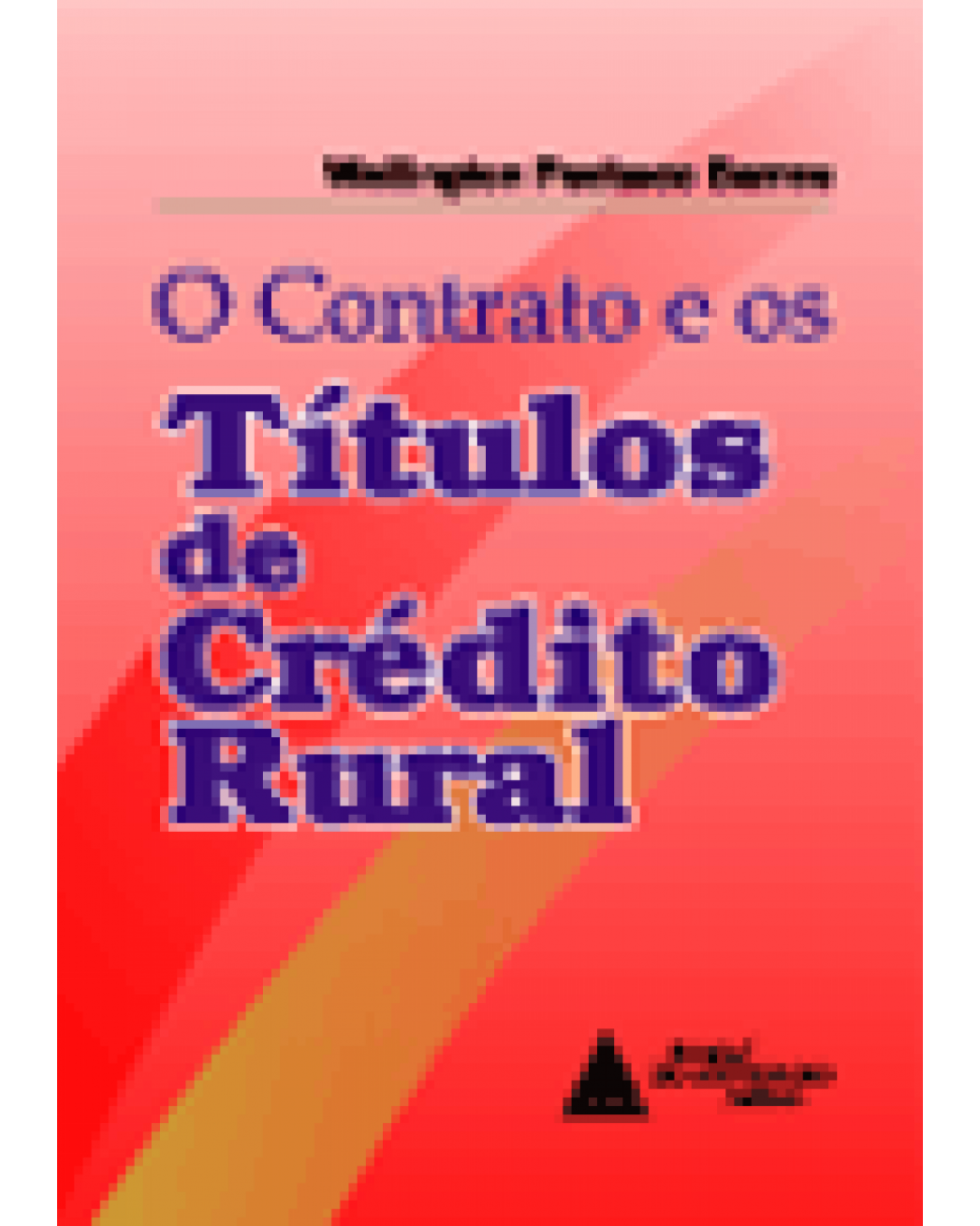 O contrato e os títulos de crédito rural - 1ª Edição | 2000