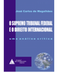Supremo Tribunal Federal e o direito internacional: Uma análise crítica - 1ª Edição