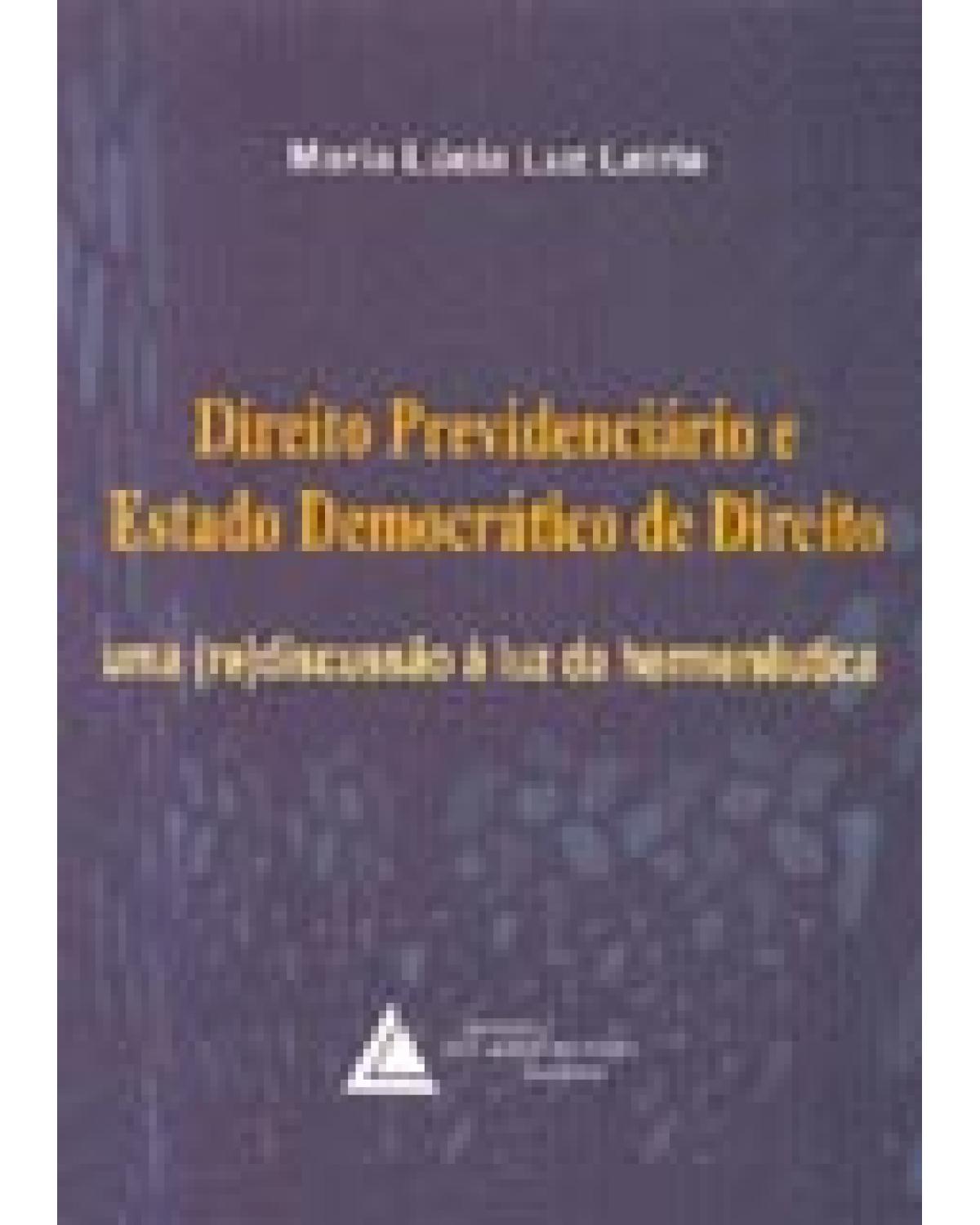 Direito previdenciário e Estado democrático de direito: Uma (re)discussão à luz da hermenêutica - 1ª Edição | 2001
