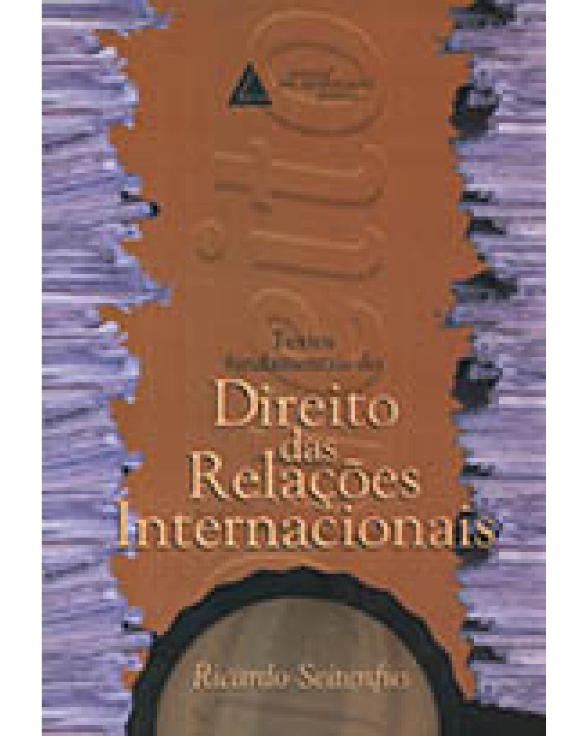Textos fundamentais do direito das relações internacionais - 1ª Edição | 2002