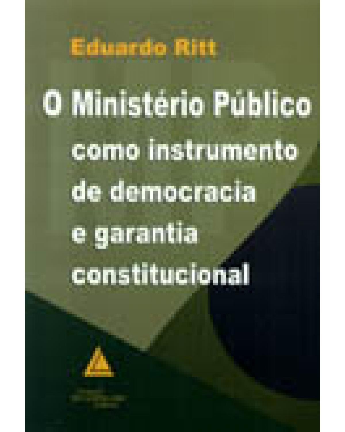 Ministério Público como instrumento de democracia e garantia constitucional - 1ª Edição | 2002