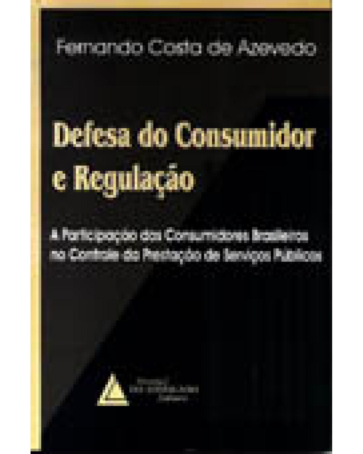 Defesa do consumidor e regulação: A participação dos consumidores brasileiros no controle da prestação serviços público - 1ª Edição | 2002