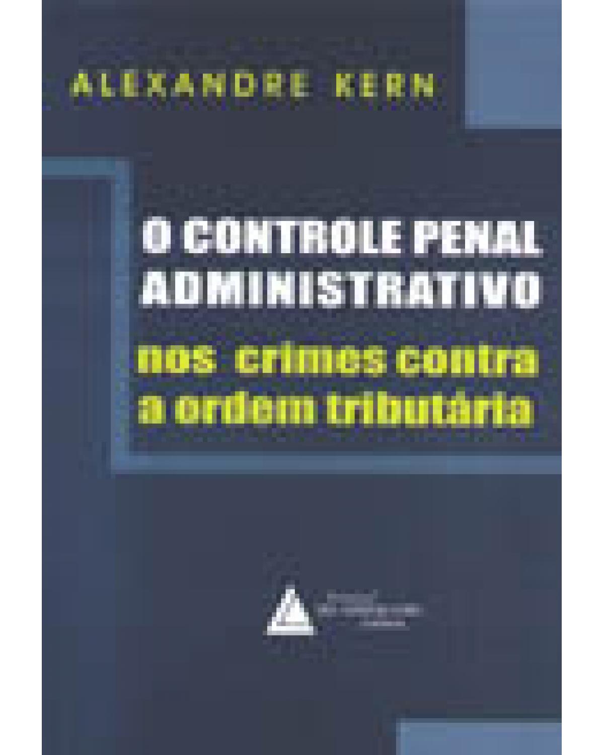 O controle penal administrativo nos crimes contra ordem tributária - 1ª Edição | 2002