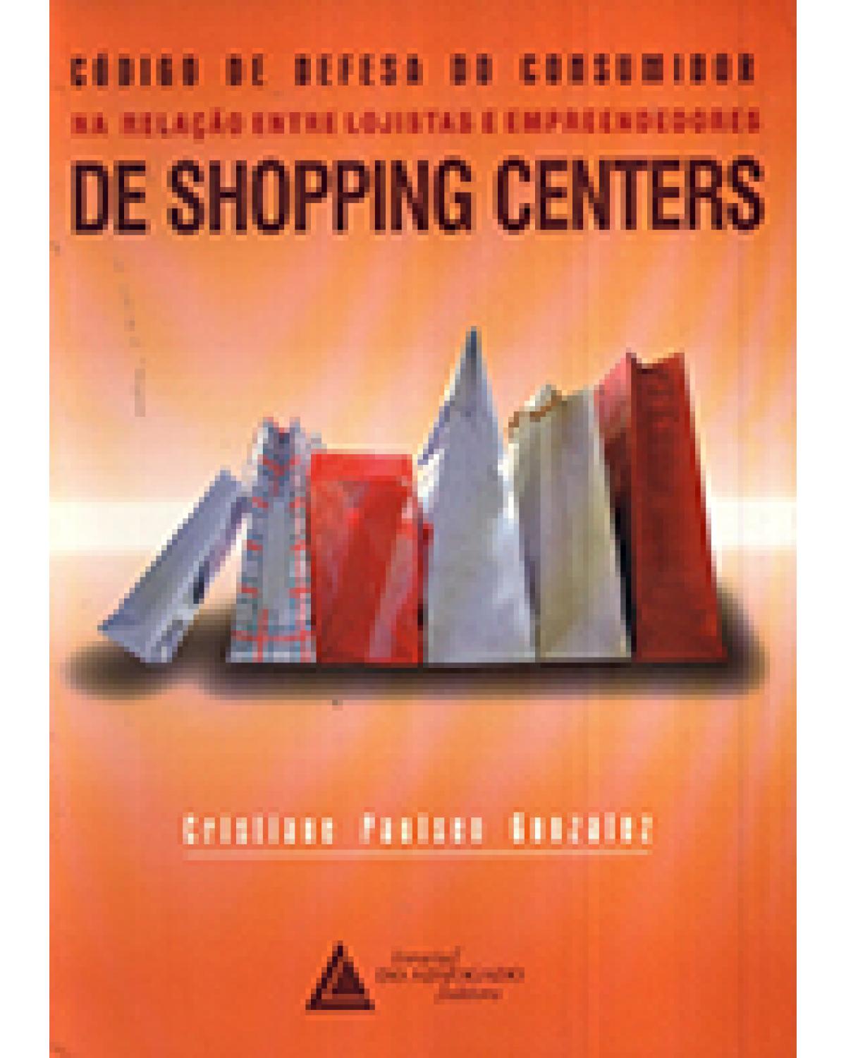 Código de Defesa do Consumidor na relação entre lojistas e empreendedores de Shopping Centers - 1ª Edição | 2003
