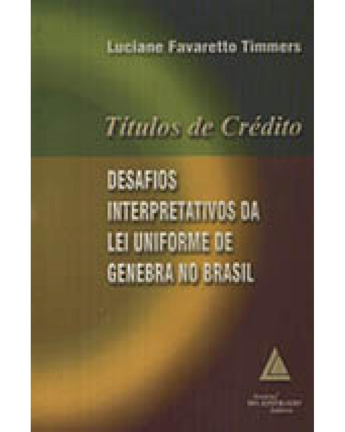 Títulos de crédito: Desafios interpretativos da Lei Uniforme de Genebra no Brasil - 1ª Edição | 2003