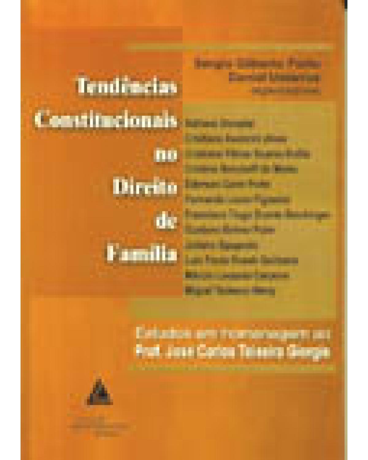Tendências constitucionais no direito de família: Estudos em homenagem ao Prof. José Carlos Teixeira Giorgis - 1ª Edição | 2003