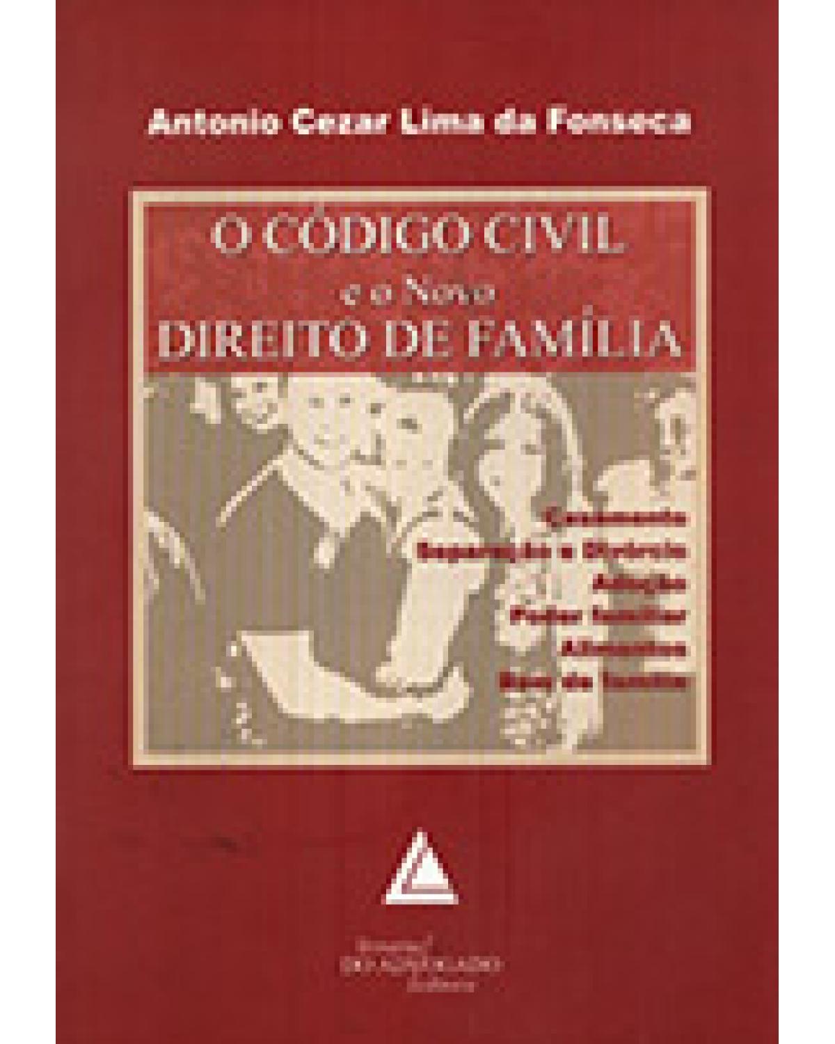 O Código Civil e o Novo Direito de Família: Casamento, separação e divórcio, adoção, poder familiar, alimentos, bem de família - 1ª Edição | 2004