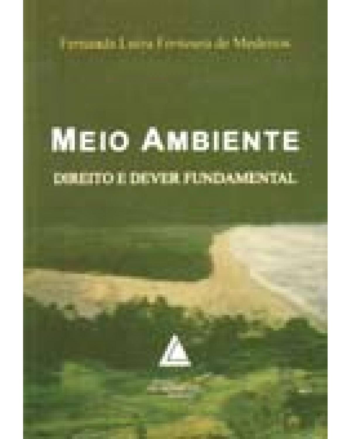Meio ambiente: Direito e dever fundamental - 1ª Edição | 2004