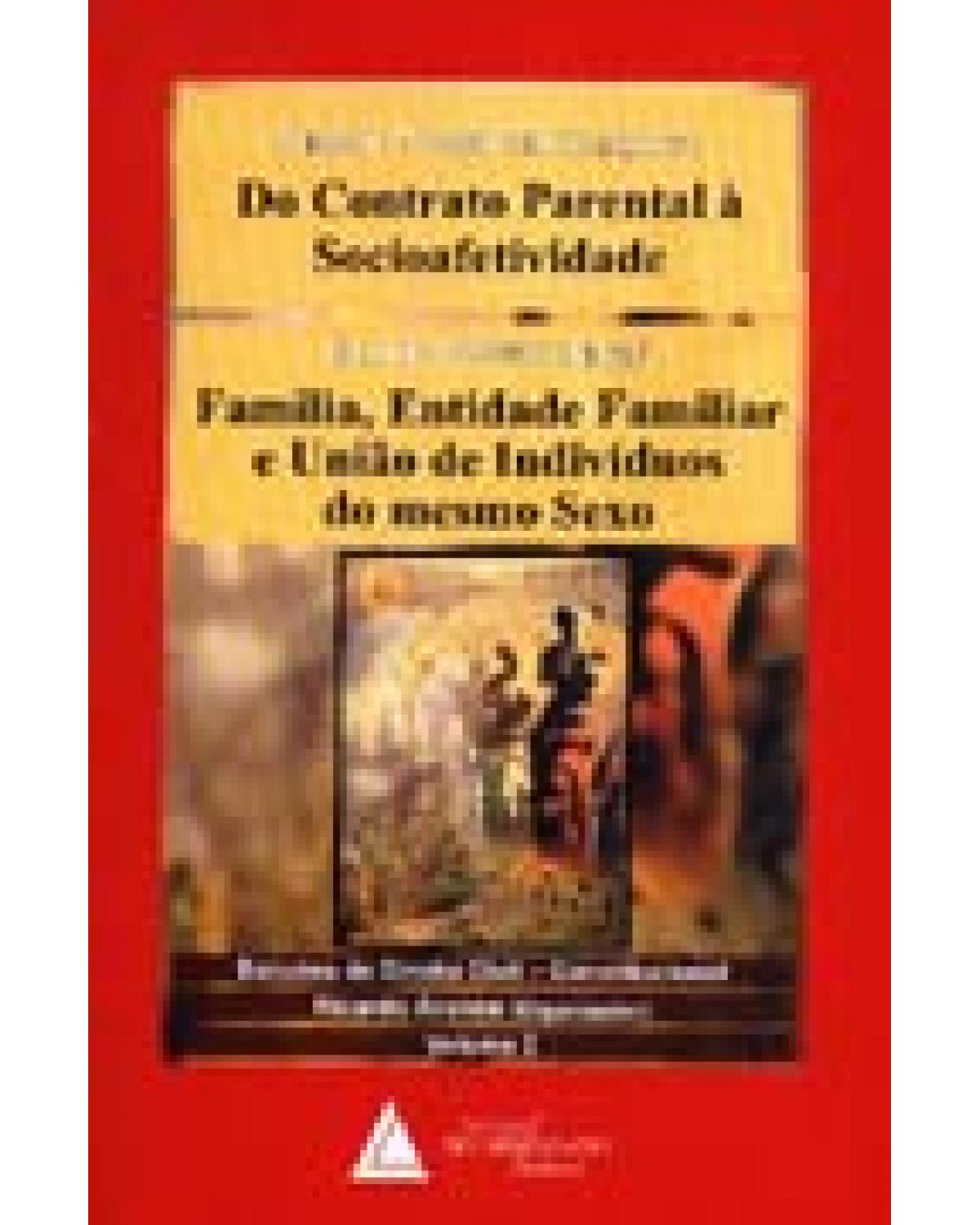 Do contrato parental à socioafetividade e Família, entidade familiar e união de indivíduos do mesmo sexo - Volume 2:  - 1ª Edição | 2004