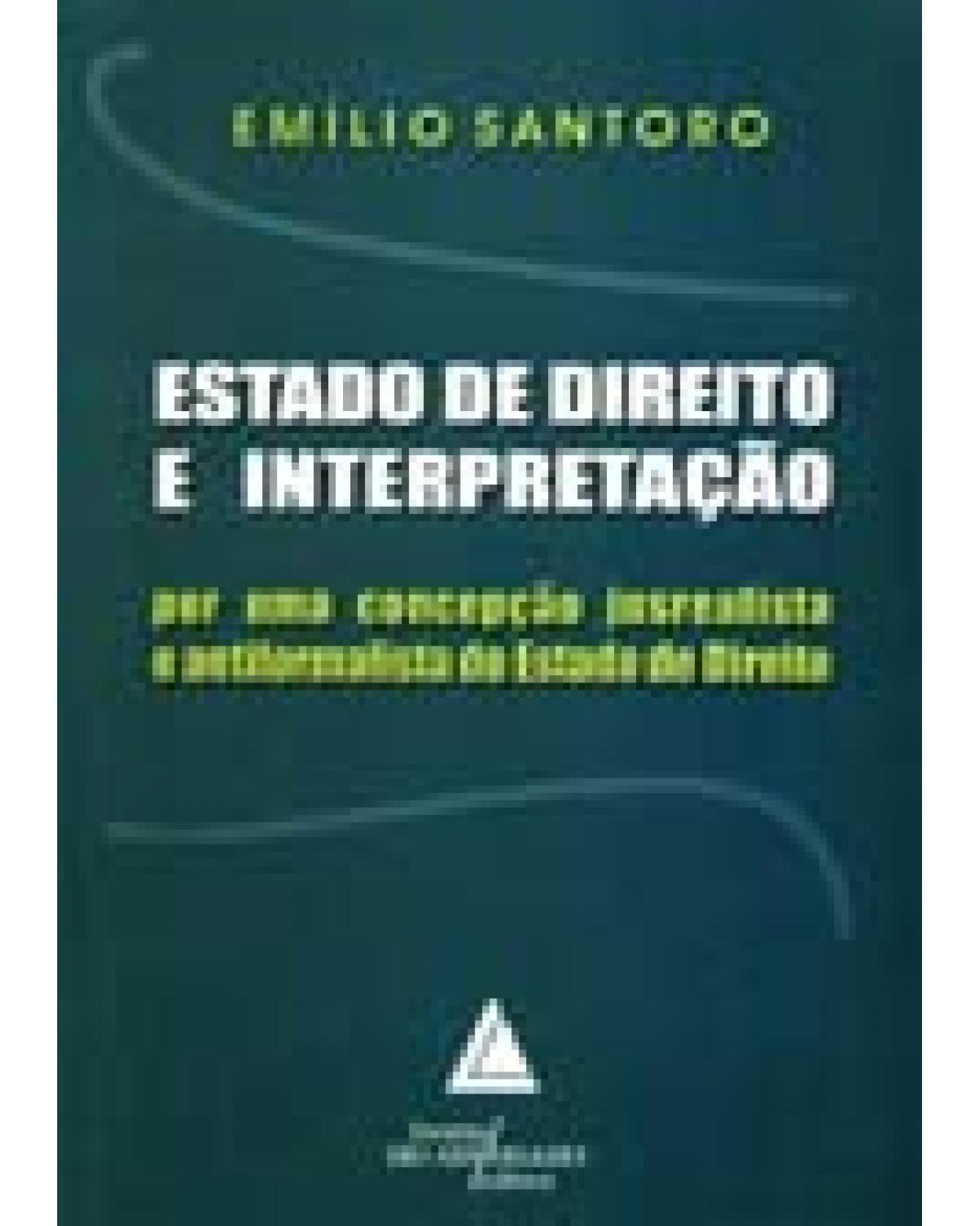 Estado de direito e interpretação: Por uma concepção jusrealista e antiformalista do Estado de direito - 1ª Edição | 2005