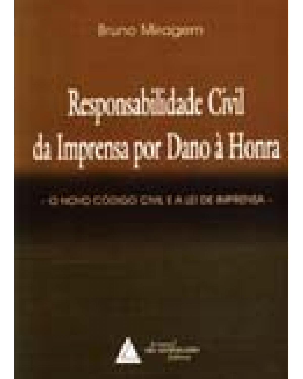 Responsabilidade civil da imprensa por dano à honra: O novo Código Civil e a Lei de imprensa - 1ª Edição | 2005