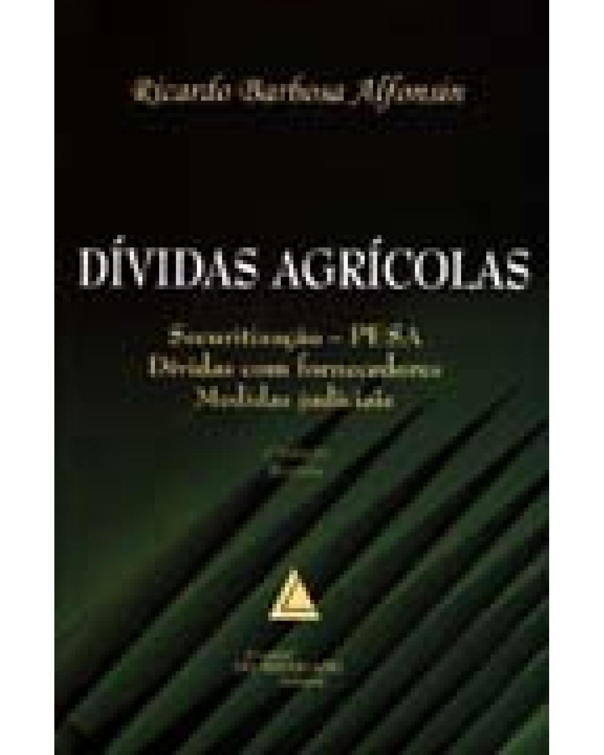 Dívidas agrícolas: Securitização - PESA, Dívidas com fornecedores, Medidas judiciais - 2ª Edição | 2006