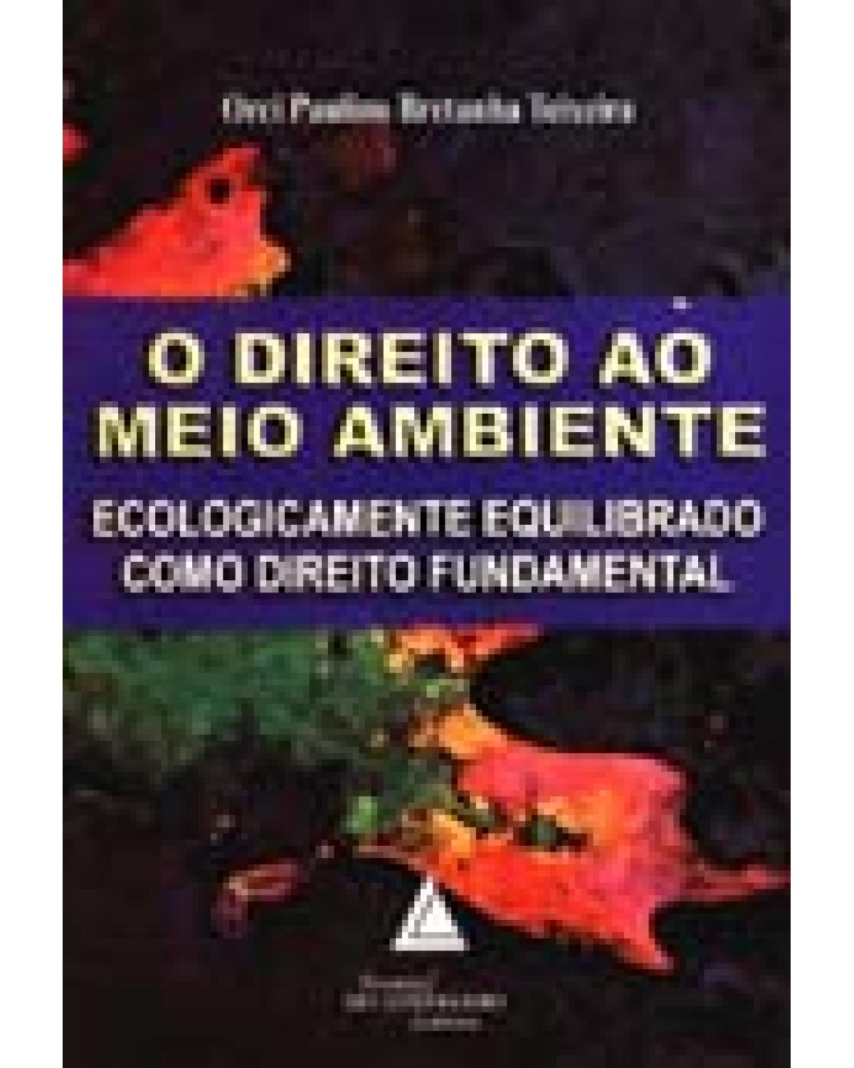 O direito ao meio ambiente: Ecologicamente equilibrado como direito fundamental - 1ª Edição | 2006