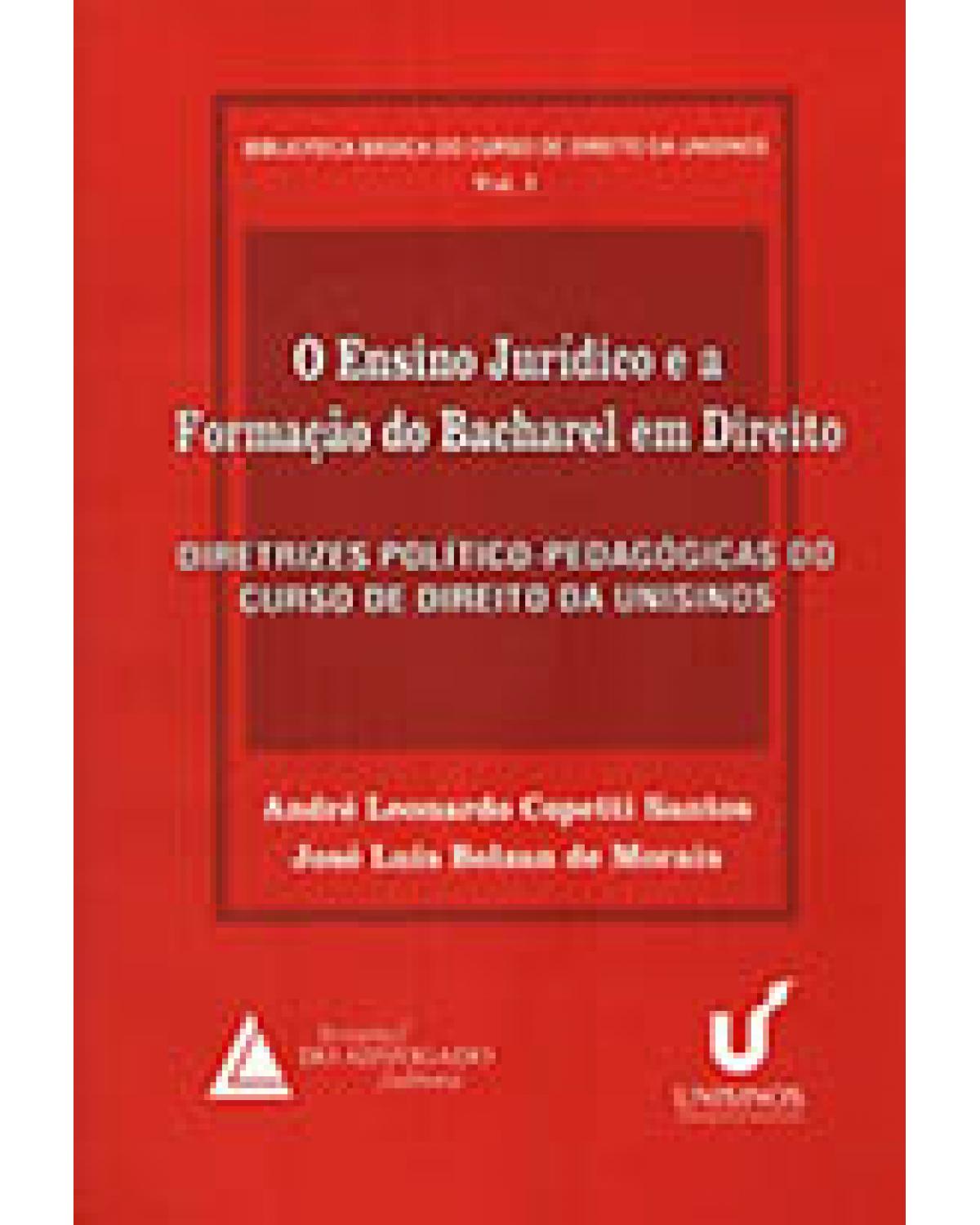 O ensino jurídico e a formação do bacharel em direito - Volume 1: Diretrizes político-pedagógicas do curso de direito da UNISINOS - 1ª Edição | 2007