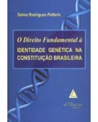 O direito fundamental à identidade genética na Constituição brasileira - 1ª Edição | 2007