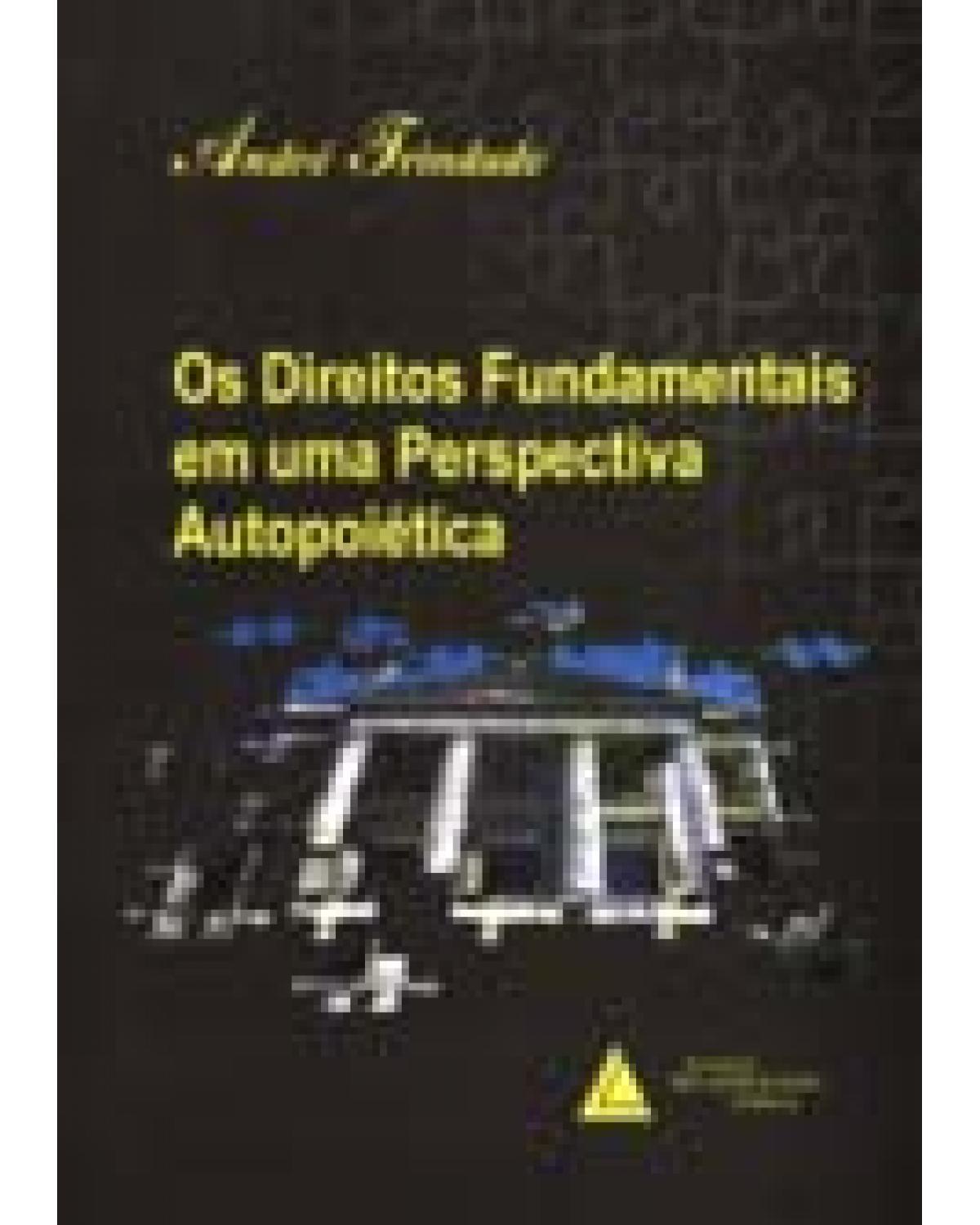Os direitos fundamentais em uma perspectiva autopoiética - 1ª Edição | 2007