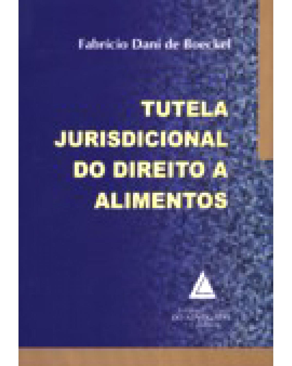 Tutela jurisdicional do direito a alimentos - 1ª Edição | 2007