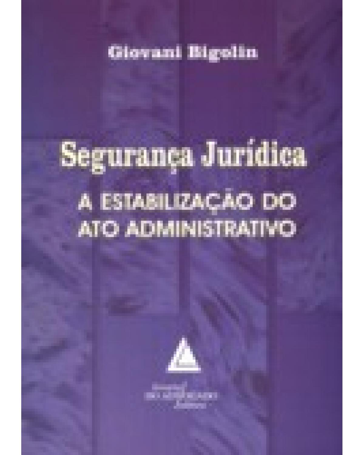 Segurança jurídica: A estabilização do ato administrativo - 1ª Edição | 2007