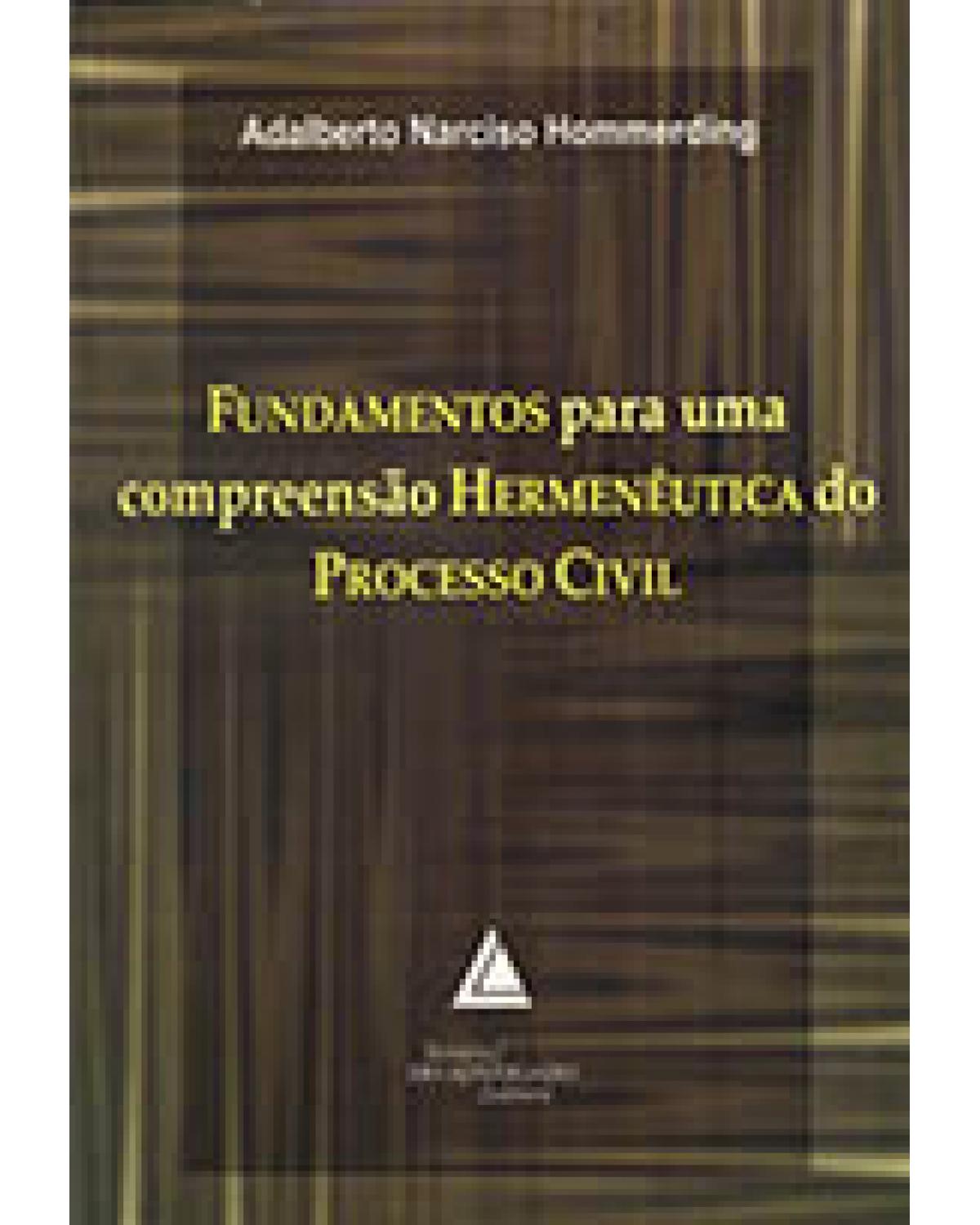 Fundamentos para uma compreensão hermenêutica do processo civil - 1ª Edição | 2007