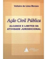 Ação civil pública: Alcance e limites da atividade jurisdicional - 1ª Edição | 2007