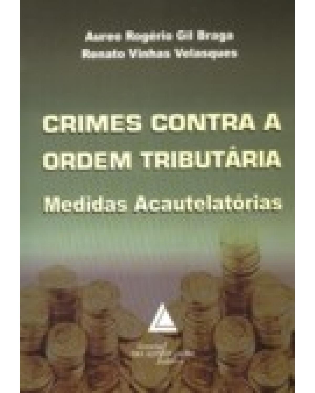 Crimes contra a ordem tributária: Medidas acautelatórias - 1ª Edição