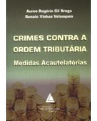 Crimes contra a ordem tributária: Medidas acautelatórias - 1ª Edição