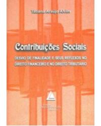 Contribuições sociais: Desvio de finalidade e seus reflexos no direito financeiro e no direito tributário - 1ª Edição