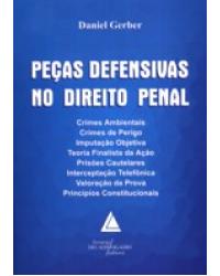 Peças defensivas no direito penal: Crimes ambientais, crimes de perigo, imputação objetiva - 1ª Edição | 2008