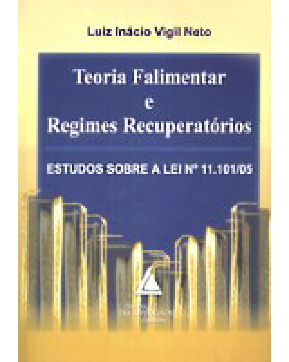 Teoria falimentar e regimes recuperatórios: Estudos sobre a Lei nº 11.101/05 - 1ª Edição | 2008